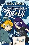 I casi impossibili di Zoe & Lu. Un'amica da salvare by Licia Troisi