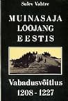 Muinasaja loojang Eestis. Vabadusvõitlus 1208 - 1227 by Sulev Vahtre