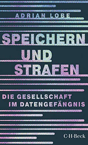 Speichern und Strafen: Die Gesellschaft im Datengefängnis (Beck Paperback 6357)
