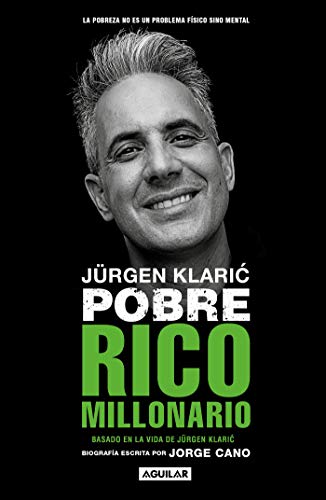 Jurgen Klaric. Pobre, rico, millonario: Basado en la vida de Jürgen Klaric (Kindle Edition)