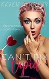 Can't Fix Cupid by Raven Kennedy