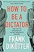 How to Be a Dictator: The Cult of Personality in the Twentieth Century