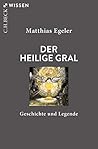 Der Heilige Gral: Geschichte und Legende (Beck'sche Reihe 2896)