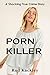 Porn Killer: A Shocking Tru...