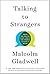 Talking to Strangers by Malcolm Gladwell