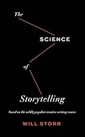 The Science of Storytelling: Why Stories Make Us Human and How to Tell Them Better