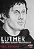 Luther: Der Mann, der Gott neu entdeckte