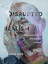 Disrupted Realism...
