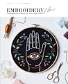Embroidery Now: Contemporary Projects for You and Your Home Embroidery Now: Contemporary Projects for You and Your Home