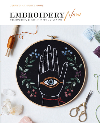 Embroidery Now: Contemporary Projects for You and Your Home (Paperback)
