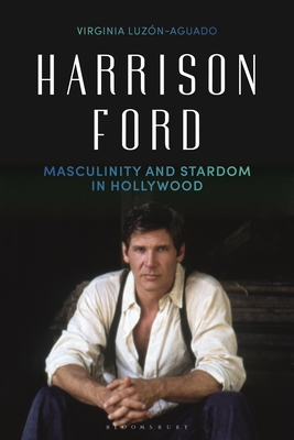 Harrison Ford: Masculinity and Stardom in Hollywood (Hardcover)
