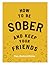 How to Be Sober and Keep Your Friends
