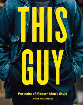 This Guy: Portraits of Modern Men’s Style (Hardcover)