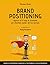 Brand positioning: applica le 15 Leggi di Diamante per diventare leader del tuo mercato: Azzera la concorrenza e raggiungi il tuo pubblico a livello emozionale
