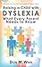 Raising a Child with Dyslexia: What Every Parent Needs to Know