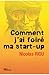 Comment j'ai foiré ma start-up (French Edition)