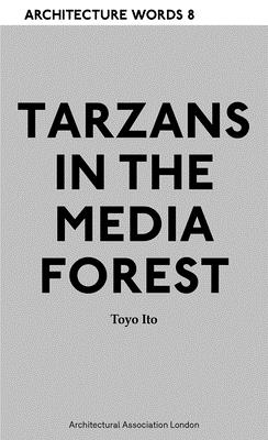 Tarzans in the Media Forest: Architectural Words 8 (Paperback)