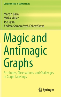 Magic and Antimagic Graphs: Attributes, Observations and Challenges in Graph Labelings (Hardcover)