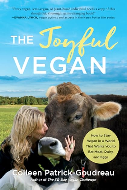 The Joyful Vegan: How to Stay Vegan in a World That Wants You to Eat Meat, Dairy, and Eggs