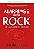 Marriage on the Rock 25th Anniversary: The Comprehensive Guide to a Solid, Healthy and Lasting Marriage