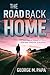 The Road Back Home The True Story of Joshua S. C. Rich from Drug Addiction to Recovery by George M Papa