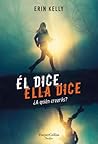Él dice. Ella dice by Erin Kelly