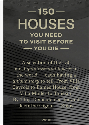150 Houses You Need to Visit Before You Die (150 Series)