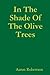 In The Shade Of The Olive Trees by Aaron   Robertson