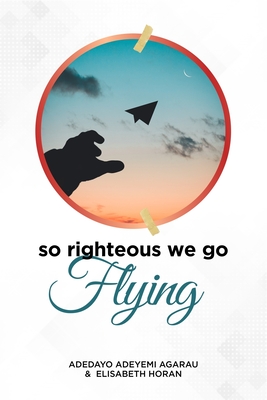 So Righteous We Go Flying (Paperback)