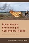 Documentary Filmmaking in Contemporary Brazil: Cinematic Archives of the Present