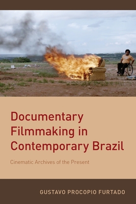 Documentary Filmmaking in Contemporary Brazil: Cinematic Archives of the Present