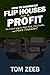 How to Correctly Flip Houses for a Profit: The Fastest Way to More Deals, More Profits, and More Freedom!