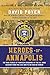Heroes Of Annapolis: The True Stories of Fourteen Graduates of the U.S. Naval Academy, from the Civil War to the War on Terror