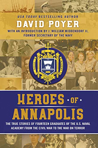 Heroes Of Annapolis: The True Stories of Fourteen Graduates of the U.S. Naval Academy, from the Civil War to the War on Terror (Kindle Edition)