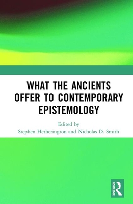 What the Ancients Offer to Contemporary Epistemology (Hardcover)