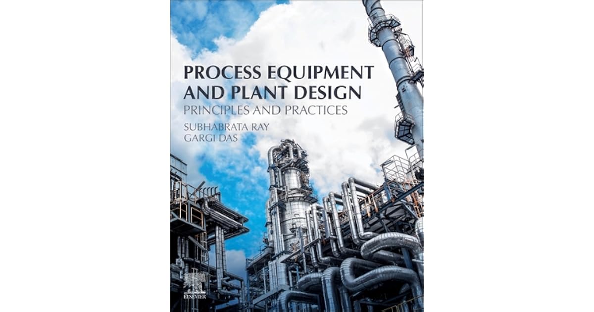 Process Equipment and Plant Design Principles and Practices by