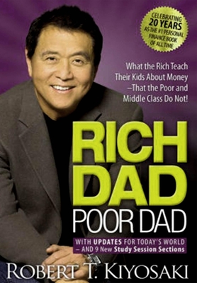 Rich Dad Poor Dad: What the Rich Teach Their Kids about Money by Robert T. Kiyosaki