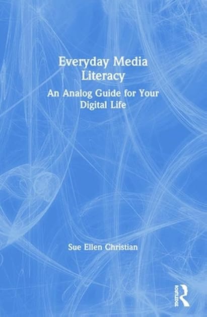 Everyday Media Literacy: An Analog Guide for Your Digital Life
