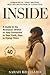 Inside: A Guide to the Resources Within to Stay Connected to Your Truth, Even in Trying Times With 40 Self-Care Practices That You Can Use Today