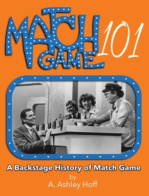 Match Game 101: A Backstage History of Match Game (Hardcover)