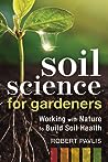 Soil Science for Gardeners by Robert Pavlis