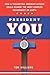 President You: How a Thoughtful Ordinary Citizen Could Change the Most Complex Government on Earth