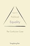 Against Political Equality: The Confucian Case (The Princeton-China Series)