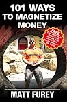 101 Ways to Magnetize Money by Matt Furey