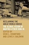 Reclaiming the Great World House: The Global Vision of Martin Luther King Jr. (The Morehouse College King Collection Series on Civil and Human Rights) Reclaiming the Great World House: The Global Vision of Martin Luther King Jr. (The Morehouse College King Collection Series on Civil and Human Rights)
