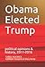 Obama Elected Trump: politi...