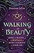 Walking in Beauty: Using th...