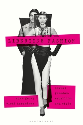 Libertine Fashion: Sexual Freedom, Rebellion, and Style (Hardcover)