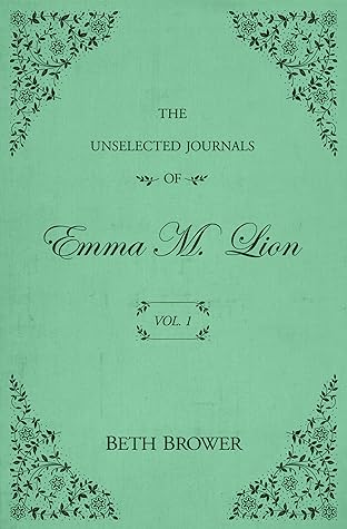 The Unselected Journals of Emma M. Lion: Vol. 1