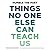 Things No One Else Can Teach Us